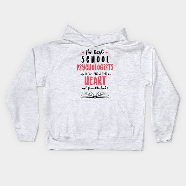 The best School Psychologists teach from the Heart Quote Kids Hoodie by BetterManufaktur